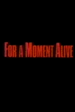 For a Moment Alive (For a Moment Alive)