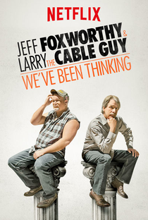 Jeff Foxworthy & Larry the Cable Guy: We've Been Thinking... - Poster / Capa / Cartaz - Oficial 2