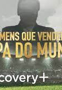 Os Homens que Venderam a Copa do Mundo (Os Homens que Venderam a Copa do Mundo)