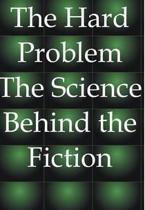 The Hard Problem: The Science Behind the Fiction (The Hard Problem: The Science Behind the Fiction)