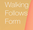 Walking Follows Form