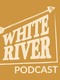 White River Podcast