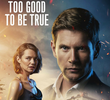 Too Good to Be True