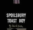 Spoilsbury Toast Boy