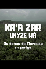 Ka'a Zar Ukyze Wá - Os Donos da Floresta em Perigo (Ka'a Zar Ukyze Wá - Os Donos da Floresta em Perigo)