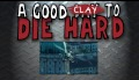 A Good CLAY to DIE HARD