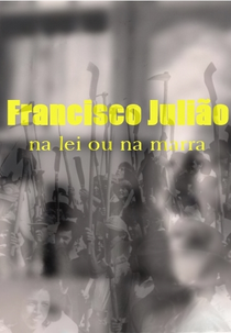 Francisco Julião: na Lei ou na Marra (Francisco Julião: na Lei ou na Marra)