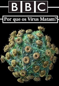 BBC Horizon - Por Que os Vírus Matam? (BBC Horizon - Why Do Viruses Kill?)