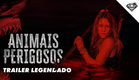 ANIMAIS PERIGOSOS | Trailer Oficial Legendado