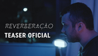 REVERBERAÇÃO | Teaser Oficial | Estreia Dia 07.06