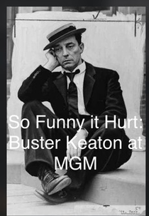 So Funny It Hurt: Buster Keaton & MGM (So Funny It Hurt: Buster Keaton & MGM)
