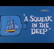 A Squeak in the Deep