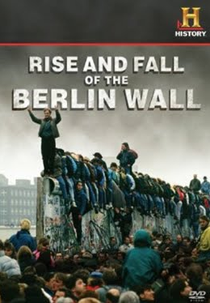 Construção e Queda do Muro de Berlim (Busting the Berlin Wall: Amazing Escape Stories / Rise and Fall of the Berlin Wall)