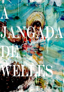 A Jangada de Welles (The Welles Raft)