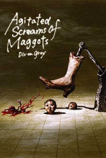 Dir en Grey: Agitated Screams of Maggots - Poster / Capa / Cartaz - Oficial 1