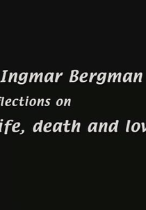 Ingmar Bergman: Reflections on Life, Death, and Love (Ingmar Bergman: Reflections on Life, Death, and Love)