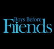 Boys Before Friends