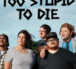 Too Stupid to Die (1ª Temporada)