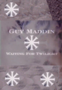 Guy Maddin: Aguardando o Crepúsculo (Guy Maddin: Waiting for Twilight)