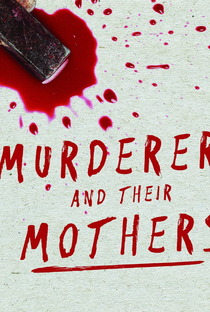 Murderers and Their Mothers (1ª Temporada) - Poster / Capa / Cartaz - Oficial 1