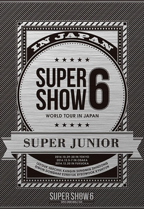 SUPER JUNIOR – SUPER SHOW 6 WORLD TOUR IN JAPAN (SUPER JUNIOR – SUPER SHOW 6 WORLD TOUR IN JAPAN)