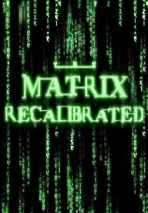 The Matrix Recalibrated (The Matrix Recalibrated)