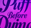 A Puff Before Dying