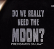 Precisamos da Lua?