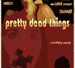 Pretty Dead Things