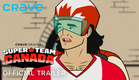 Official Trailer | Super Team Canada (Crave Original)