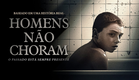 Homens Não Choram | Trailer Oficial