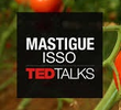 TED Talks: Mastigue isso
