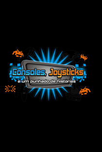 Consoles, Joysticks e Um Punhado de Histórias - Poster / Capa / Cartaz - Oficial 1