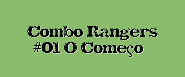 PRIMEIRAS IMPRESSÕES | Combo Rangers #01 O Começo