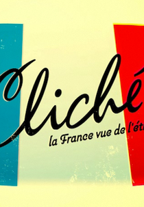 Clichê: a França vista do exterior (Cliché ! la France vue de l'étranger)