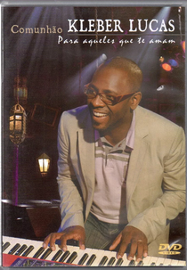 Kleber Lucas - Comunhão Para Aqueles que te Amam (Kleber Lucas: Comunhão Para Aqueles que te Amam)