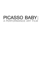 Picasso Baby: A Performance Art Film (Picasso Baby: A Performance Art Film)
