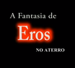 A Fantasia de Eros no Aterro