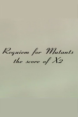 Requiem for Mutants: The Score of 'X2' (Requiem for Mutants: The Score of 'X2')