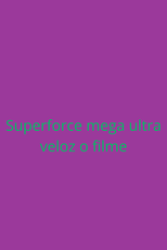 Superforce mega ultra veloz o filme (Superforce mega ultra veloz o filme)