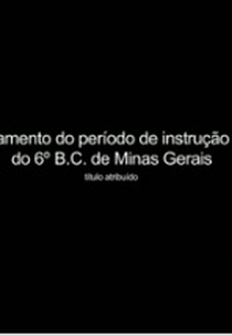 ENCERRAMENTO DO PERIODO DE INSTRUÇÃO DO 6o. BATALHÃO DA FORÇA PUBLICA DE MINAS GERAES (ENCERRAMENTO DO PERIODO DE INSTRUÇÃO DO 6o. BATALHÃO DA FORÇA PUBLICA DE MINAS GERAES)
