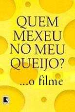 Quem Mexeu no Meu Queijo? - O Filme (Who Moved My Cheese? - The Movie)