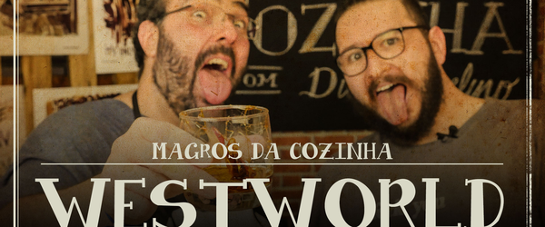 MAGrOS DA COZINHA | Drink Velho Oeste de Westworld