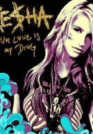 Ke$ha: Your Love Is My Drug