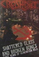 CRASHDÏET: Shattered Glass And Broken Bones - Three Years Of Generation Wild