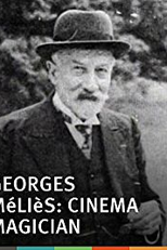 Georges Méliès: Cinema Magician (Georges Méliès: Cinema Magician)
