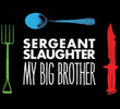 Sergeant Slaughter, My Big Brother