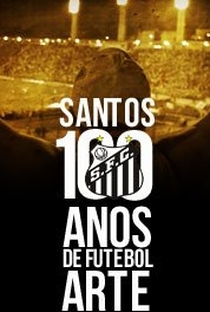 Santos: 100 Anos de Futebol Arte - Poster / Capa / Cartaz - Oficial 3