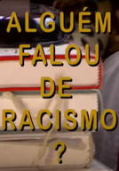 Alguém Falou em Racismo?