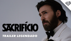 SACRIFÍCIO | Trailer Oficial Legendado